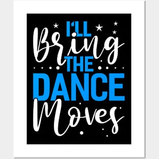 Ill Bring The Dance Moves Funny Dancing Dance Posters and Art